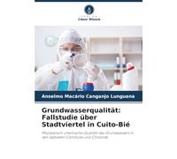 Grundwasserqualität: Fallstudie über Stadtviertel in Cuito-Bié: Physikalisch-chemische Qualität des Grundwassers in den Gebieten Cantifulas und Chissindo