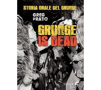 Grunge is dead. Storia orale del grunge (Odoya cult music)