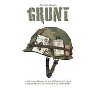Grunt: A Pictorial Report on the US Infantry's Gear and Life During the Vietnam War- 1965-1975 by Arques, Antonio (2014) Hardcover