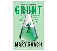 Grunt: The Curious Science of Humans at War