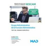 Grupo Administrativo De La Función Administrativa Del Servicio De Salud De Castilla-La Mancha (SESCAM). Test Del Temario Específico
