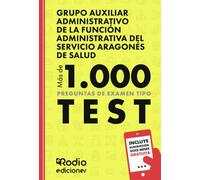 Grupo Auxiliar Administrativo de la Función Administrativa del Servicio Aragonés de Salud. Más de 1.000 preguntas de examen tipo test