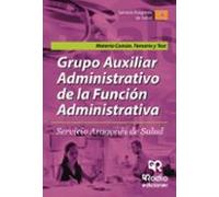 Grupo Auxiliar Administrativo De La Función Administrativa. Servicio Aragonés De Salud. Materia Común. Temario Y Test