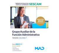 Grupo Auxiliar de la Función Administrativa del Servicio de Salud de Castilla-La Mancha (SESCAM). Temario volumen 1