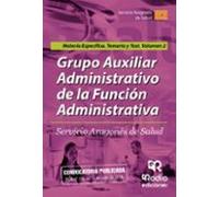 Grupo AuxiliarAdministrativo De La Función Administrativa. Servicio Aragonés De Salud. Materia Específica. Temario Y Test Volumen 2