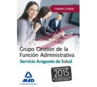 Grupo Gestión De La Función Administrativa Del Servicio Aragonés De Salud. Temario Parte Común