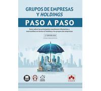 Grupos de empresas y holdings. Paso a paso: Guía sobre las principales cuestiones tributarias y mercantiles en torno al holding y los grupos de empresas