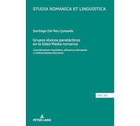 Grupos léxicos paratácticos en la Edad Media romance: Caracterización lingueística, influencia latinizante y tradicionalidad discursiva: 66 (Studia Romanica Et Linguistica)