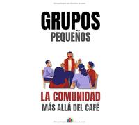 Grupos pequeños: La comunidad más allá del café