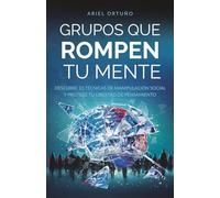 Grupos que rompen tu mente: Descubre 23 técnicas de manipulación social y protege tu libertad de pensamiento (Indómitos)