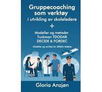 Gruppecoaching som verktøy i utvikling av skoleledere: + Modeller og metoder Tuckman TDODAR DECIDE & FORDEC Modeller og verktøy for effektiv ledelse