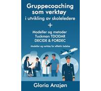 Gruppecoaching som verktøy i utvikling av skoleledere: + Modeller og metoder Tuckman TDODAR DECIDE & FORDEC Modeller og verktøy for effektiv ledelse