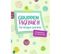 Gruppentagebuch für Krippe und Kita: Mit Kalendarium von 2026 - 2028