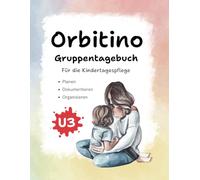Gruppentagebuch | Orbitino | Der All-in-One-Gruppenplaner für die Kindertagespflege U3 |: Kein kopieren nötig: Vorlagen für bis zu 24 Kinder und 4 ... Finanzplanung, Projektübersicht uvm.