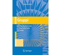 Gruppi: Una introduzione a idee e metodi della Teoria dei Gruppi (UNITEXT)