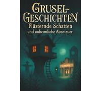 Gruselgeschichten für Kinder ab 10: Perfekt als Halloween Buch für Kinder, Übernachtungspartys und schaurige Leseabende