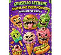 Gruselig Leckere Snacks und Essen Monster Malbuch für Kinder: Lustige Monster Leckereien und Getränke Gruselige Kawaii Leckere Süßigkeiten Malvorlagen Tolles Essen Geschenk für Jungen und Mädchen
