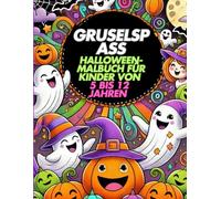Gruselig-lustiges Halloween-Malbuch: Ein farbenfrohes Abenteuer mit Geistern, Hexen und Kürbissen für Kinder von 5 bis 12 Jahren