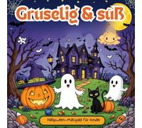 Gruselig & süß: Halloween-Malspaß für Kinder: Mit süßen Monstern, Kürbissen und kreativen Ausmalbildern für stundenlangen Spaß