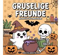 Gruselige Freunde Malbuch für Erwachsene: Ein gruselig-niedriges Halloween-Malabenteuer mit Geistern, Kürbissen, Hexen und mehr