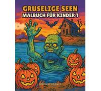 Gruselige Seen Halloween-Malbuch für Kinder 1: Malvorlagen mit Halloween-Stimmung für Kinder - gruselige Kreaturen, gruselige Kreaturen, ... Spukhäuser, voller Horror und lustiger Szenen