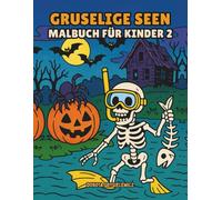 Gruselige Seen Halloween-Malbuch für Kinder 2: Malvorlagen mit Halloween-Stimmung für Kinder - gruselige Kreaturen, gruselige Kreaturen, ... Spukhäuser, voller Horror und lustiger Szenen