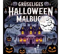 Gruseliges Halloween Malbuch: Mit düsteren Kürbissen, Hexen, Skeletten und anderen gruseligen Motiven zum Ausmalen - für Halloween-Fans jeden Alters