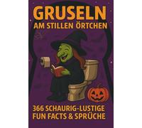 Gruseln am stillen Örtchen: 366 schaurig-lustige Halloween Fun Facts & Sprüche für Erwachsene - Das witzige Klo-Buch als Geschenkidee: Das ultimative ... Fun Facts & schwarzer Humor für die Toilette