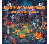 Gruselspaß im Zauberwald: Magisches Halloween Malbuch.: Ideal für Stressabbau, Kreativität und Halloween Geschenk.