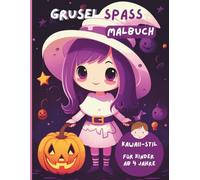 Gruselspass Malbuch: Kawaii-Stil - Für Kinder ab 4 Jahren - 40 supersüße und lustige Motive zum Ausmalen mit Hexen, Kürbissen, Geistern und mehr - kindgerecht, nicht zu gruselig