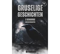 Gruselzeit: Gruselige Geschichten - 3 schaurige Kurzgeschichten - Gänsehaut & Gruselspaß für Kinder ab 10 Jahren - Ideal für gemütliche Leseabende, ... Kurzgeschichten für Leser ab 10 Jahren)