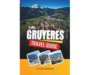 GRUYÈRES TRAVEL GUIDE 2026: Tunis, Carthage & Sidi Bou Said, Sahara Desert Tours, Hammamet Beaches & Cultural Heritage