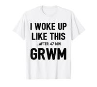 GRWM Woke Up Like This After 47 Minutes Funny Beauty Vlog Camiseta