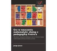 Gry w nauczaniu matematyki: dialog z pedagogiką Freire'a: Możliwość nawiązania dialogu w duchu Freire'a między matematyką szkolną a kulturą uczniów