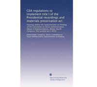 GSA regulations to implement title I of the Presidential recordings and materials preservation act: Hearings before the Subcommittee on Printing of ... Congress, first session on S. 4016