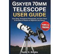 GSKYER 70MM TELESCOPE USER GUIDE: Easy Setup, Smartphone Photography, and Clear Views of the Moon & Planets for Beginners and Seniors