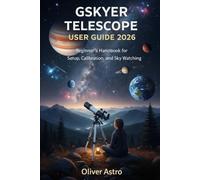 GSKYER TELESCOPE USER GUIDE 2026: Beginner’s Handbook for Setup,Calibration, and Sky Watching