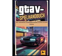GTA V-SPIELHANDBUCH: Der ultimative inoffizielle Guide zu GTA V & GTA Online