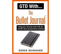 GTD With The Bullet Journal: Using your favorite journaling tool with the world's best productivity method