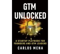 GTM Unlocked: Sales, Growth, and the Real-World GTM Playbook for Startup Success