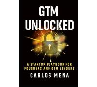 GTM Unlocked: Sales, Growth, and the Real-World GTM Playbook for Startup Success