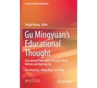 Gu Mingyuan’s Educational Thought: Educational Philosophy Through China’s Reform and Opening Up (Research in Chinese Education)