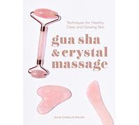Gua Sha & Crystal Massage: Techniques for Healthy, Clear, and Glowing Skin