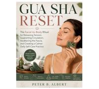GUA SHA RESET: The Facial-to-Body Ritual for Releasing Tension, Supporting Circulation, Awakening the Fascia, and Creating a Calmer Daily Self-Care Practice