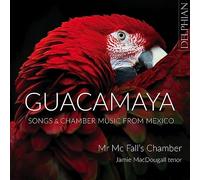 Guacamaya : Chansons et Musique de chambre du Mexique