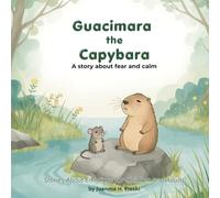 Guacimara the Capybara: A Story to Talk About Fear and Build Calm - emotional regulation - with Activities: 1 (Stories About Emotions for Children and Adults)