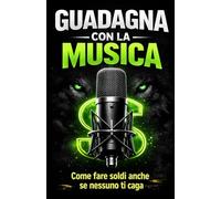 Guadagna con la musica: Come fare soldi anche se nessuno ti caga