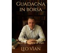 Guadagna in borsa: le 7 strategie collaudate e facili da seguire di Vian