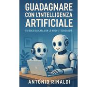 Guadagnare con l'intelligenza artificiale: Fai soldi da casa con le nuove tecnologie