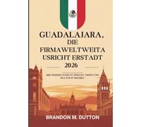 GUADALAJARA, DIE FIRMA- WELTWEITAUSRICHT ERSTADT 2026: Ihr Insider-Guide zu Spielen, Essen und Kultur in Mexiko
